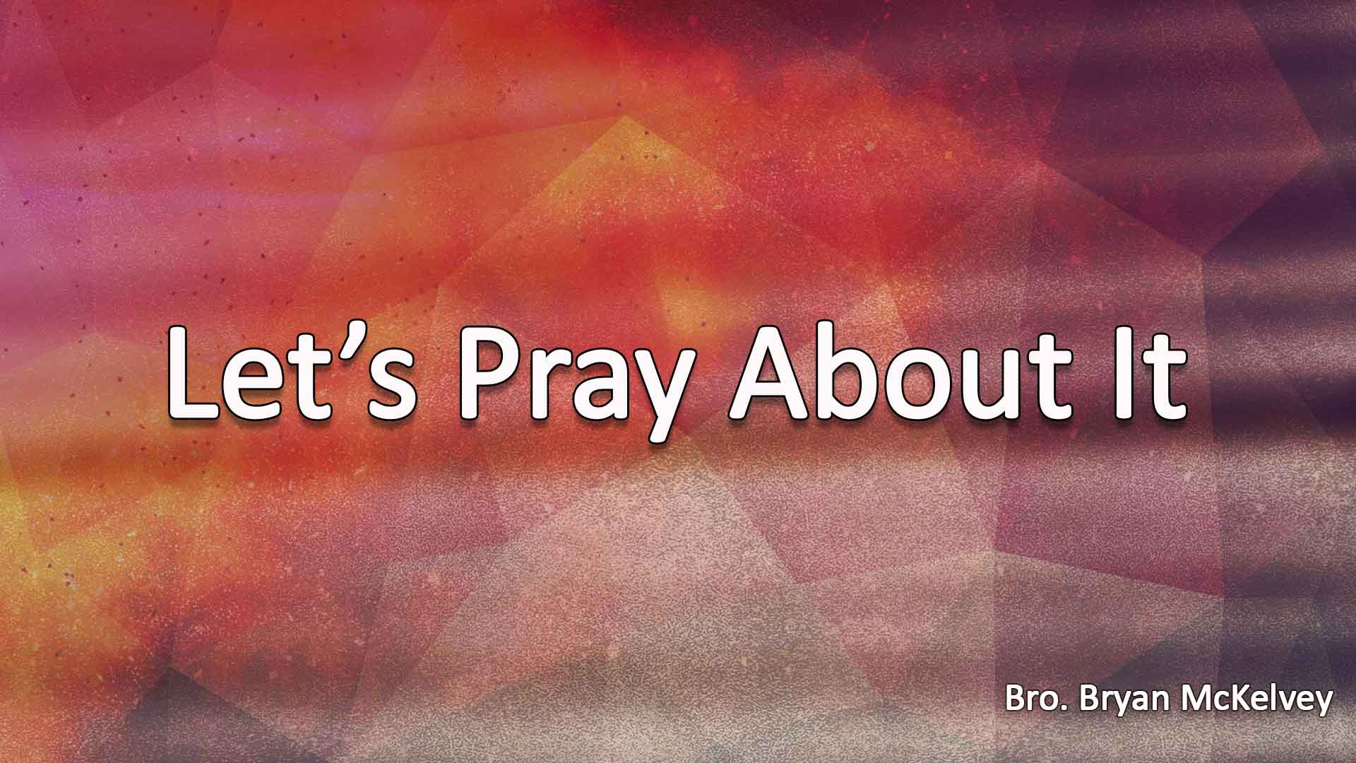 Lets Pray About It